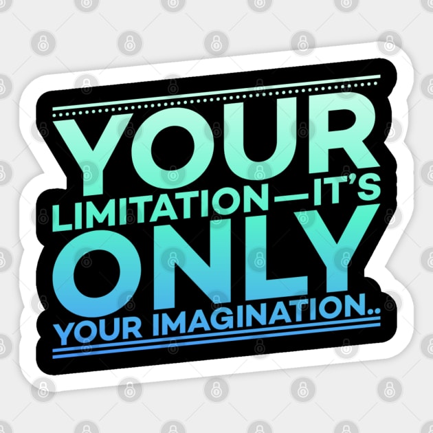 Your Limitation it's only your Imagination Motivation Sticker by DrollDrifter